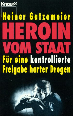 Stock image for Heroin vom Staat. Fr eine kontrollierte Freigabe harter Drogen. for sale by Der Bcher-Br