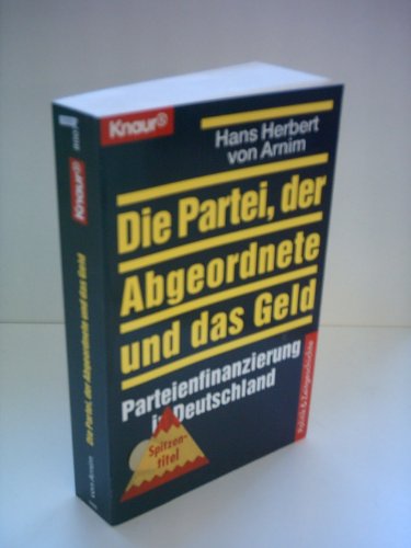 Beispielbild fr Die Partei, der Abgeordnete und das Geld: Parteifinanzierung in Deutschland zum Verkauf von medimops