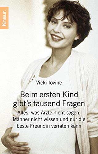 Imagen de archivo de Beim ersten Kind gibt's tausend Fragen: Alles, was rzte nicht sagen, Mnner nicht wissen und nur die beste Freundin verraten kann a la venta por Gabis Bcherlager