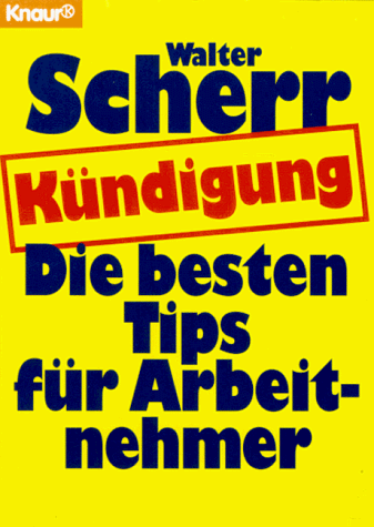9783426821459: Kndigung: Die 100 besten Tips fr Arbeitnehmer (Knaur Taschenbcher. Ratgeber Beruf) - Scherr, Walter