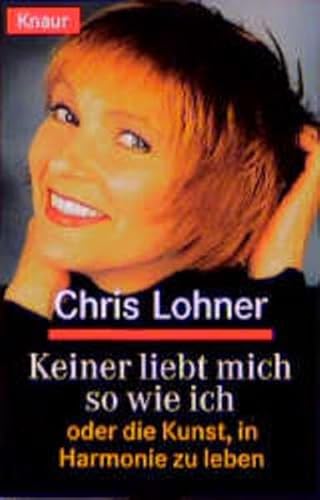 Keiner liebt mich so wie ich. Oder die Kunst, in Harmonie zu leben. - Lohner, Chris