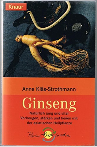 Ginseng: Natürlich jung und vital, vorbeugen, stärken und heilen mit der asiatischen Heilpflanze. - Kläs-Strothmann, Anne