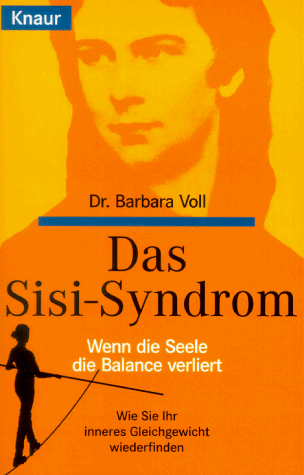 Das Sisi-Syndrom : wenn die Seele die Balance verliert ; wie Sie ihr inneres Gleichgewicht wiederfinden. Knaur ; 82272 - Voll, Barbara