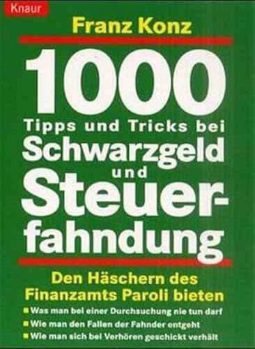 1000 Tipps und Tricks bei Schwarzgeld und Steuerfahndung - Konz, Franz