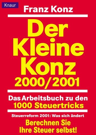 Der kleine Konz 2000/2001. 1000 Steuertricks. Das Arbeitsbuch. Formularberater für Lohn- und Eink...