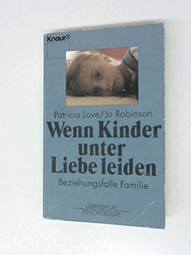 Beispielbild fr Wenn Kinder unter Liebe leiden - Beziehungsfalle Familie zum Verkauf von Sammlerantiquariat