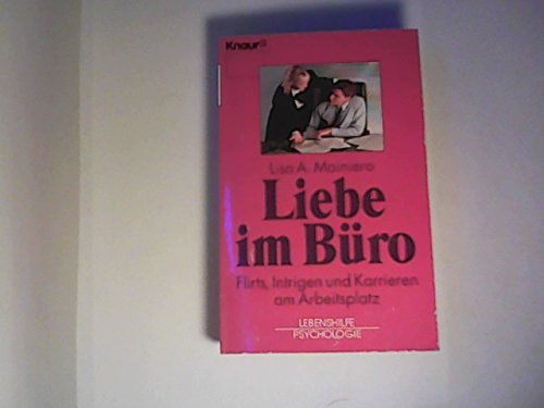 Liebe im Büro : Flirts Intrigen und Karrieren am Arbeitsplatz. 84025 : Lebenshilfe Psychologie - Mainiero, Lisa A.