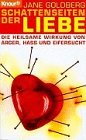 Schattenseiten der Liebe. Die heilsame Wirkung von Ärger, Haß und Eifersucht. - Jane Goldberg