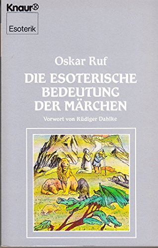 Die esoterische Bedeutung der Märchen - Zum Menschenbild in den Königs- und Zaubermärchen - Ruf, Oskar