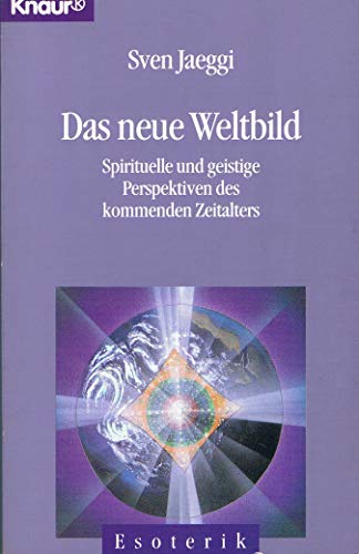 Das neue Weltbild. Spirituelle und geistige Perspektiven des kommenden Zeitalters.