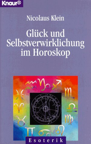 Beispielbild fr Glck und Selbstverwirklichung im Horoskop / Nicolaus Klein / Knaur ; 86113 : Esoterik zum Verkauf von Antiquariat Mander Quell