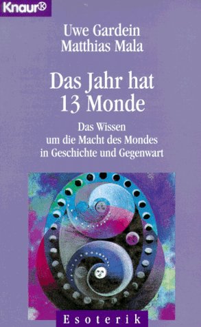 Das Jahr hat 13 Monde. Das Wissen um die Macht des Mondes in Geschichte und Gegenwart.