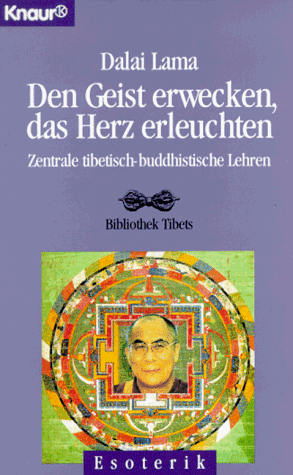 Beispielbild fr Den Geist erwecken, das Herz erleuchten: Zentrale tibetischbuddhistische Lehren - Bibliothek Tibets (Knaur Taschenbücher. Sachbücher) Dalai Lama XIV. zum Verkauf von tomsshop.eu