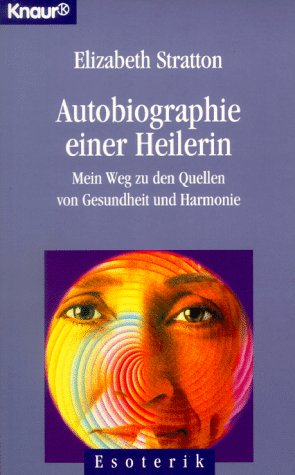 Stock image for Autobiographie einer Heilerin. Mein Weg zu den Quellen von Gesundheit und Harmonie, for sale by Grammat Antiquariat