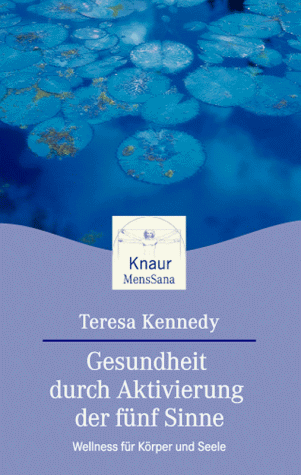 Gesundheit durch Aktivierung der fünf Sinne: Wellness für Körper und Seele (Knaur. MensSana)