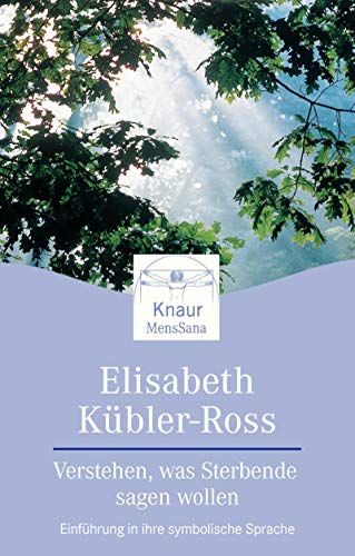 Beispielbild fr Verstehen was Sterbende sagen wollen : Einfhrung in ihre symbolische Sprache. Elisabeth Kbler-Ross. Aus dem Amerikan. von Susanne Schaup, Knaur ; 87015 : Mens sana zum Verkauf von Wanda Schwrer