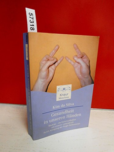 Gesundheit in unseren Händen : Mudras - die Kommunikation mit unserer Lebenskraft durch Anregung ...