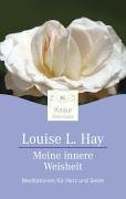 Meine innere Weisheit: Meditationen für Herz und Seele - Hay, Louise