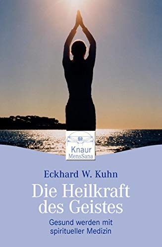 9783426872802: Die Heilkraft des Geistes: Gesund werden mit spiritueller Medizin