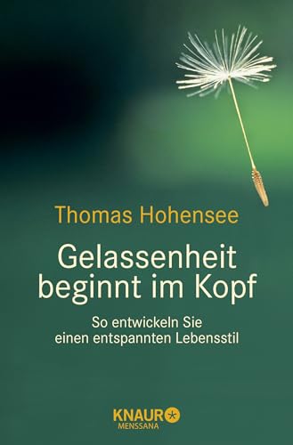 Gelassenheit beginnt im Kopf: So entwickeln Sie einen entspannten Lebensstil - Hohensee, Thomas