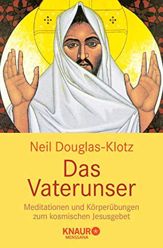Das Vaterunser: Meditationen und KÃ¶rperÃ¼bungen zum kosmischen Jesusgebet (9783426873533) by Douglas-Klotz, Neil