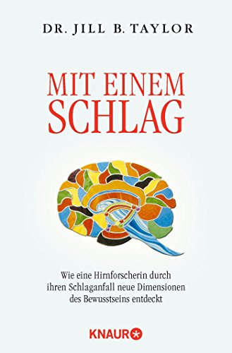 9783426873977: Mit einem Schlag: Wie eine Hirnforscherin durch ihren Schlaganfall neue Dimensionen des Bewusstseins entdeckt