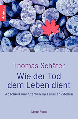 Wie der Tod dem Leben dient: Abschied und Sterben im Familien-Stellen (9783426874103) by SchÃ¤fer, Thomas