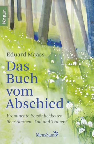 Das Buch vom Abschied : Prominente Persönlichkeiten über Sterben, Tod und Trauer. Eduard Maass (H...