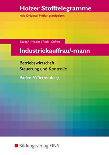 Beispielbild fr Holzer Stofftelegramme Industriekauffrau/-mann. Betriebswirtschaft, Steuerung und Kontrolle. Baden-Wrttemberg. Arbeitsbuch: Betriebswirtschaft, Steuerung und Kontrolle. Holzer Stofftelegramme zum Verkauf von medimops