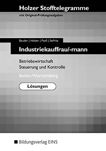 Stock image for Holzer Stofftelegramme Industriekauffrau/-mann Betriebswirtschaft Steuerung und Kontrolle. Baden-Wrttemberg. Lsungen for sale by medimops