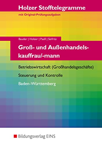 Holzer Stofftelegramme Baden-Württemberg / Holzer Stofftelegramme Baden-Württemberg - Groß- und Außenhandelskauffrau/-mann Groß- und Außenhandelskauffrau/-mann / Betriebswirtschaft und Steuerung und Kontrolle: Aufgabenband - Bauder, Markus, Volker Holzer und Thomas Paaß