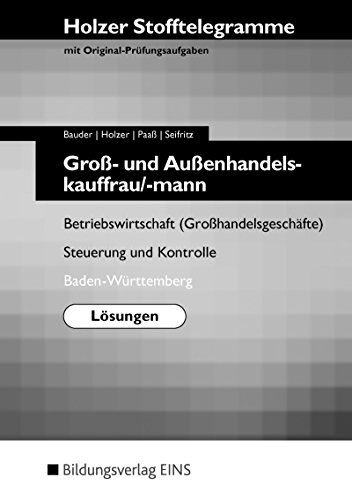 Imagen de archivo de Holzer Stofftelegramme fr Gro- und Auenhandelskauffrau/-mann. Lsungen - Betriebswirtschaft (Grohandelsgeschfte), Steuerung und Kontrolle Baden-Wrttemberg Lsungen a la venta por medimops