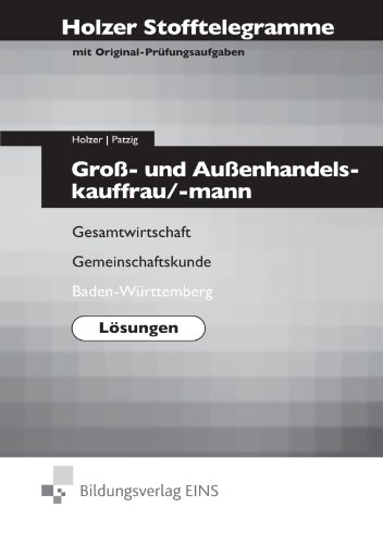 Holzer Stofftelegramme Groß- und Außenhandelskauffrau/-mann Lösungen - Gesamtwirtschaft, Gemeinschaftskunde. Baden-Württemberg - Holzer, Volker