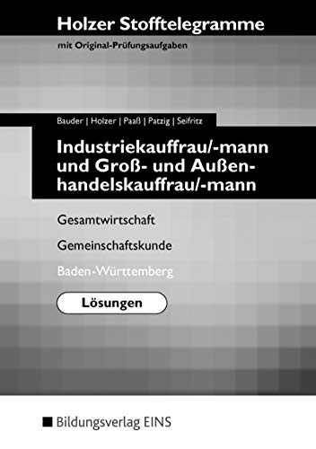 Beispielbild fr Holzer Stofftelegramme Industriekauffrau/-mann und Gro- und Auenhandelskauffrau/-mann. Lsungen - Gesamtwirtschaft, Gemeinschaftskunde. Baden-Wrttemberg zum Verkauf von medimops