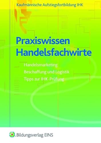 Praxiswissen Handelsfachwirte: Handelsmarketing, Beschaffung, Logistik, Tipps zur IHK-Prüfung - Müller, Frank, Richter, Dirk