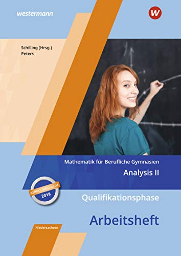 Stock image for Mathematik f�r Berufliche Gymnasien. Qualifikationsphase. Arbeitsheft. Kerncurriculum 2018. Niedersachsen: Analysis 2 for sale by Chiron Media