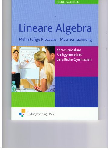 Stock image for Lineare Algebra. Lehr/-Fachbuch. Mehrstufige Prozesse - Matritzenrechnung: Kerncurriculum Fachgymnasien / Berufliche Gymnasien. Niedersachsen for sale by medimops