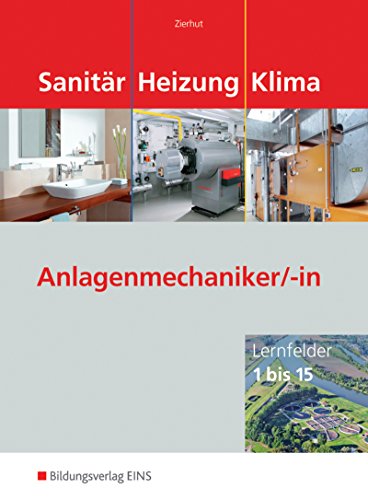 Stock image for Sanitr-, Heizungs- und Klimatechnik / Lernfelder 1 bis 15: Sanitr Heizung Klima. Anlagenmechaniker/-in: Lernfelder 1 bis 15 for sale by bookdown