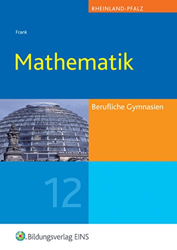 Mathematik: Berufliche Gymnasien Rheinland-Pfalz Jahrgangsstufe 12 Lehr-/Fachbuch - Claus-Günter Frank