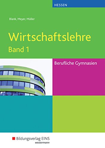 Wirtschaftslehre für das Berufliche Gymnasium in Hessen: Band 1: Schülerband - Meyer, Helge, Blank, Andreas