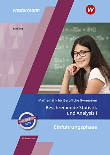 Beispielbild fr Mathematik fr Berufliche Gymnasien - Ausgabe fr das Kerncurriculum in Niedersachsen: Einfhrungsphase Beschreibende Statistik und Analysis I: Schlerband zum Verkauf von medimops