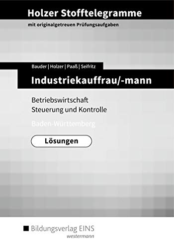 Stock image for Holzer Stofftelegramme Baden-Wrttemberg ? Industriekauffrau/-mann: Betriebswirtschaft und Steuerung und Kontrolle: Lsungen for sale by medimops