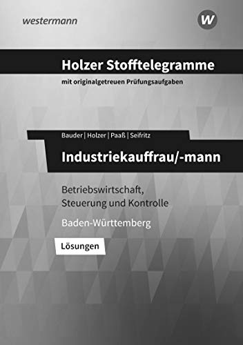 Stock image for Holzer Stofftelegramme Baden-Wrttemberg ? Industriekauffrau/-mann: Betriebswirtschaft, Steuerung und Kontrolle: Lsungen for sale by medimops