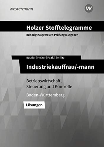 Stock image for Holzer Stofftelegramme Baden-Wrttemberg ? Industriekauffrau/-mann: Betriebswirtschaft, Steuerung und Kontrolle: Lsungen for sale by medimops
