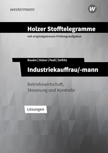 9783427149491: Holzer Stofftelegramme - Industriekauffrau/-mann. Lsungen. Baden-Wrttemberg: Betriebswirtschaft, Steuerung und Kontrolle