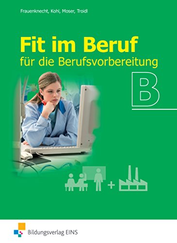 Stock image for Fit im Beruf B. Lehr-/Fachbuch: fr die Berufsvorbereitung for sale by medimops
