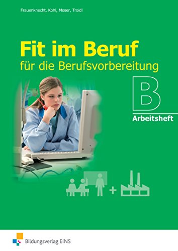 Stock image for Fit im Beruf B. Arbeitsheft: fr die Berufsvorbereitung for sale by medimops