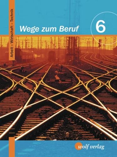 9783427268000: Wege zum Beruf 6. Schlerbuch. Bayern: Arbeitslehre. Hauptschule/Sekundarschule. Ausgabe zum neuen Lehrplan