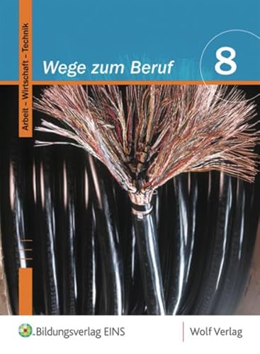 Stock image for Wege zum Beruf 8. Schlerbuch. Bayern: Arbeitslehre. Hauptschule/Sekundarschule. Ausgabe zum neuen Lehrplan for sale by medimops