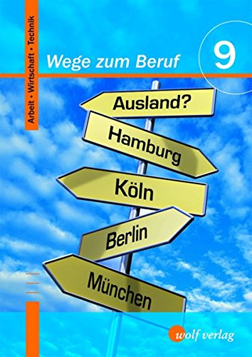 Beispielbild fr Wege zum Beruf 9. Schlerbuch: Arbeit-Wirtschaft-Technik 9/M9: Arbeit - Wirtschaft - Technik / Schlerbuch 9 / M9 (Wege zum Beruf: Arbeit - Wirtschaft - Technik) zum Verkauf von Studibuch